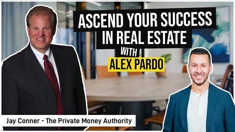 Ascend Your Success In Real Estate with Alex Pardo & Jay Conner, The Private Money Authority