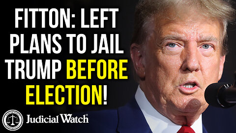 FITTON: Left Plans to Jail Trump BEFORE Election!