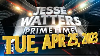Jesse Watters 04-25-2023