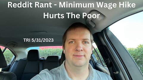 TRI - 5/31/2023 - Reddit Rant - Minimum Wage Hike Hurts The Poor