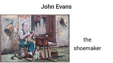John Evans - The Humble Shoemaker