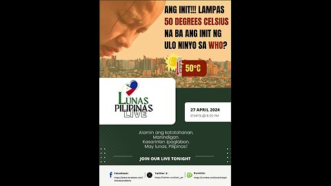 Lunas Pilipinas (042724) - Ang INIT! Lampas 50 Degrees Celsius Na Ba Ang Init Ng Ulo Niyo Sa WHO?