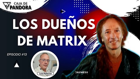 LOS DUEÑOS DE MATRIX con Jaumesu