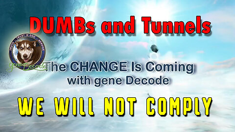 New Gene Decode DUMBs And Tunnels - We Will NOT Comply - 4/15/24..