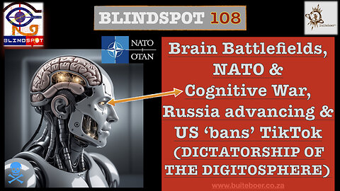 Blindspot 108 Brain Battlefields, Cognitive War, Russia winning & US ‘bans’ TikTok