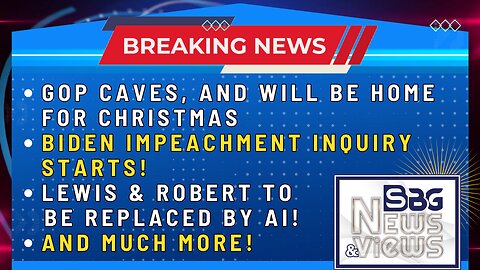 GOP CAVES & HOME FOR CHRISTMAS | BIDEN IMPEACHMENT INQUIRY STARTS | LEWIS & ROBERT REPLACED BY AI?