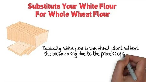 Substitute Your White Flour For Whole Wheat Flour