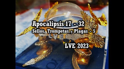 Apocalipsis 17 - 32 - Sellos, Trompetas y Plagas 5