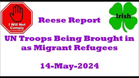 Reese Report UN Troops Being Brought in as Migrant Refugees 14-May-2024