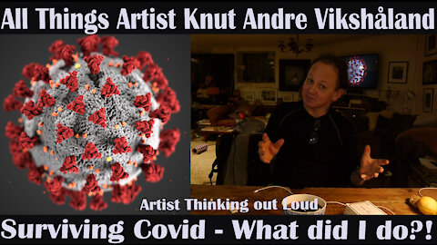 Artist Thinking out Loud - Surviving Covid - What did I do!? - Artist Knut Andre Vikshåland