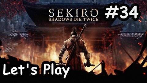[Blind] Let's Play | Sekiro: Shadows Die Twice - Part 34