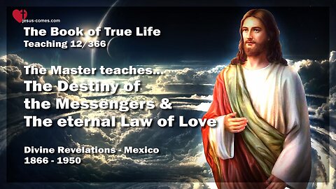 Destiny of the Messengers & The eternal Law of Love ❤️ Book of the true Life Teaching 12 / 366