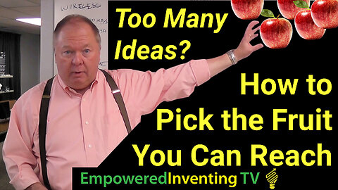 Too Many Ideas? How to Pick the Fruit You Can Reach