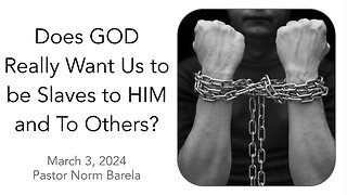 Does GOD Really Want Us to be Slaves to HIM and To Others?