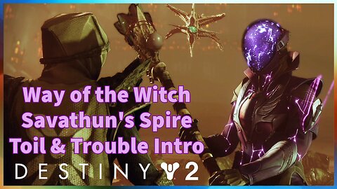 Way of the Witch, Savathun's Spire, Toil & Trouble Intro | Destiny 2