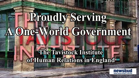 Proudly Serving A One-World Government- The Tavistock Institute of Human Relations | Newsbud