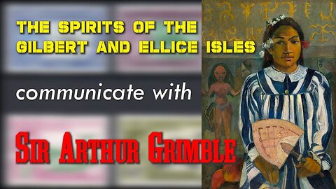 The spirits of the Gilbert and Ellice Isles communicate with Sir Arthur Grimble