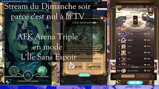 Stream du Dimanche soir parce c'est nul à la TV - AFK Arena Triple en mode L'Île Sans Espoir