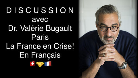 DISCUSSION: La France en Crise avec Dr. Valérie Bugault, Paris, France