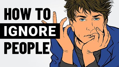 How to Ignore People and Stay Unaffected by Them