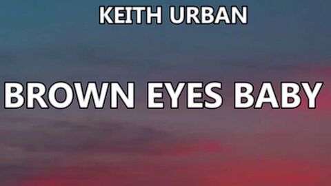 🔴KEITH URBAN - BROWN EYES BABY (LYRICS)