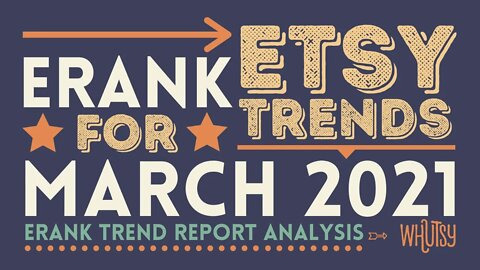 Top Trends on Etsy For March 2021 Erank Trend Report Etsy Product Ideas, Etsy SEO, Tags, and Titles