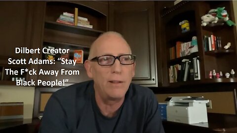 Dilbert Creator Scott Adams: “Stay The F*ck Away From Black People!”