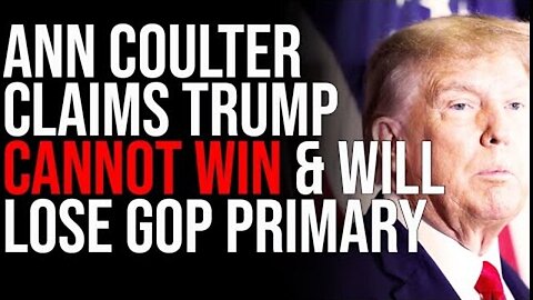 ANN COULTER CLAIMS TRUMP CANNOT WIN & WILL LOSE GOP PRIMARY IN SHOCKING INTERVIEW