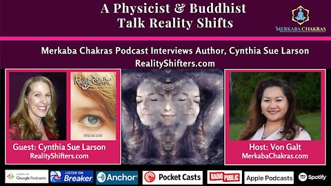 A Physicist & Buddhist Talk Reality Shifts w/Cynthia Sue Larson: Merkaba Chakras Podcast #19