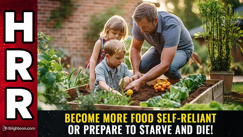 Become more FOOD self-reliant or prepare to STARVE and die!