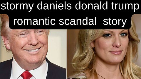 The Stormy Affair: The Donald Trump and Stormy Daniels Scandal Uncovered | the Trump-Daniels Affair|