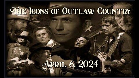 The Icons of Outlaw Country Show 056 - 4/6/24
