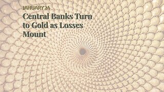 Central Banks Turn to Gold as Losses Mount