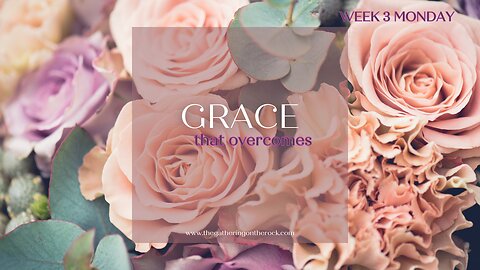 Grace That Overcomes Week 3 Monday