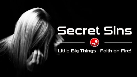 SECRET SINS – Living Free and in God’s Grace – Daily Devotional – Little Big Things