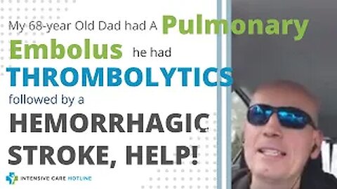 MY 68 YEAR OLD DAD HAD A PE, HE HAD THROMBOLYTICS FOLLOWED BY A HEMORRHAGIC STROKE, HELP!