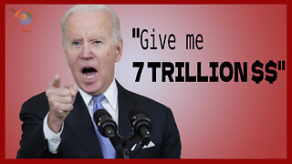 Biden wants 7 TRILLION DOLLARS