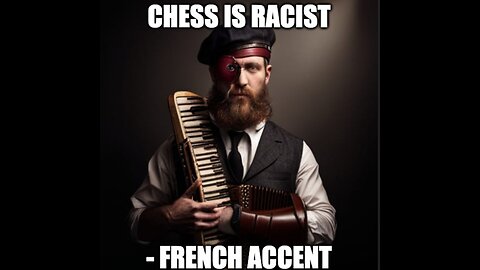 Chess is Racist - French Accent