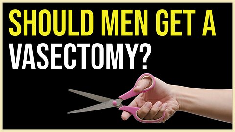 Should Men Get a Vasectomy?