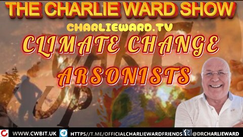 CLIMATE CHANGE ARSONISTS WITH CHARLIE WARD