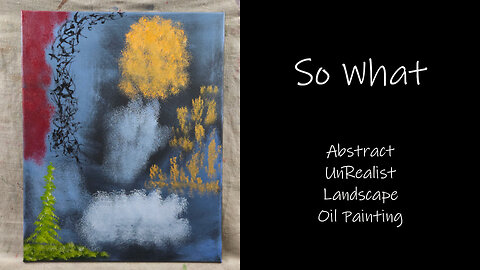In Today's Video We Play with the Idea of Abstract UnRealist Landscape Oil Painting title "So What"