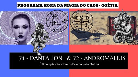 71 - Dantalion & 72 - Andromalius - Goétia - Programa Hora da Magia do Caos