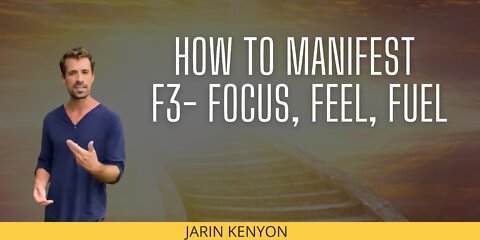 HOW TO MANIFEST, USING F3- FOCUS, FEEL, FUEL