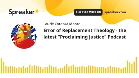 Error of Replacement Theology - the latest "Proclaiming Justice" Podcast