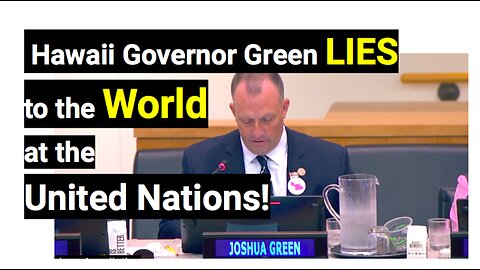 Part One: Hawaii Governor Green LIES to the World at the United Nations Meeting