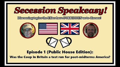 Secession Speakeasy #1: Was the Coup in Britain a test run for post-midterms America?