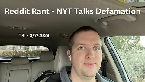 Rant - TRI - 3/7/2023 - Reddit Rant - NYT Talks Defamation