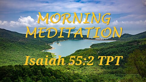 Morning Meditation -- Isaiah 55 verse 2 TPT