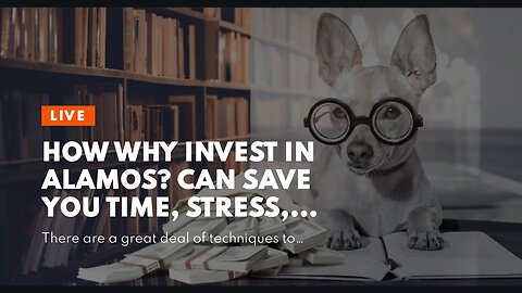 How Why invest in Alamos? can Save You Time, Stress, and Money.