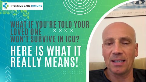 What if You're Told Your Loved One Won't Survive in ICU? Here is what it really means!